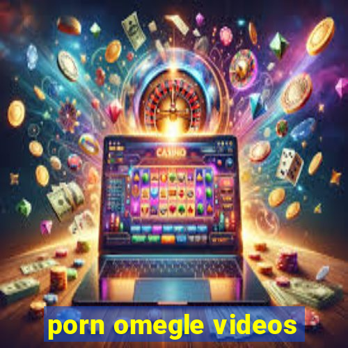 porn omegle videos